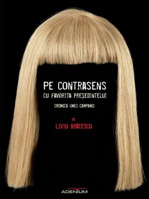 cover image of Pe contrasens cu favorita președintelui. Cronica unei campanii